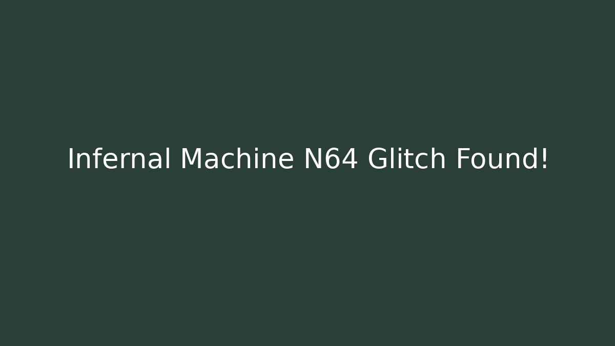 Infernal Machine N64 Glitch Found!