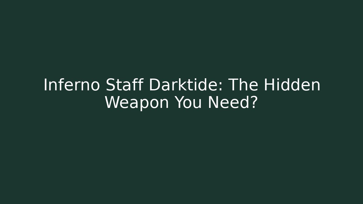 Inferno Staff Darktide: The Hidden Weapon You Need?