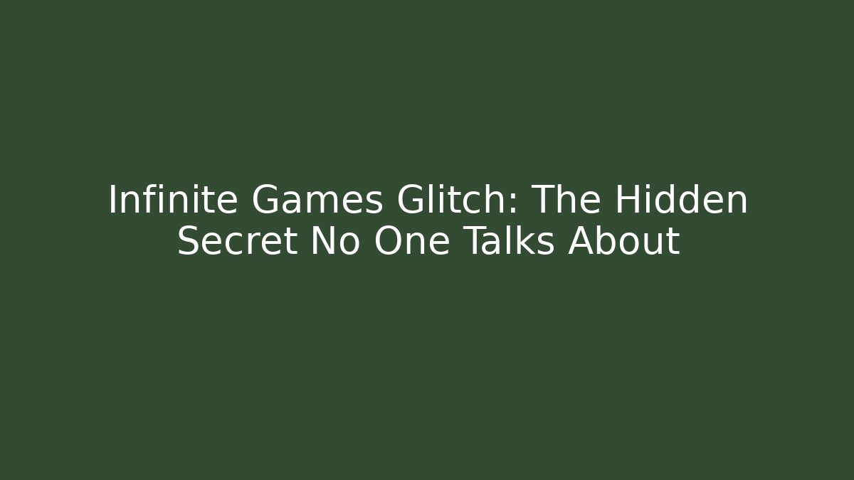 Infinite Games Glitch: The Hidden Secret No One Talks About