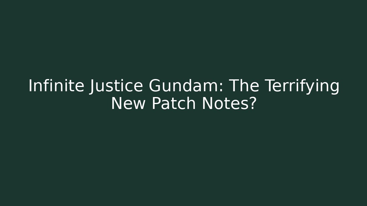 Infinite Justice Gundam: The Terrifying New Patch Notes? - Vintage E-Juice