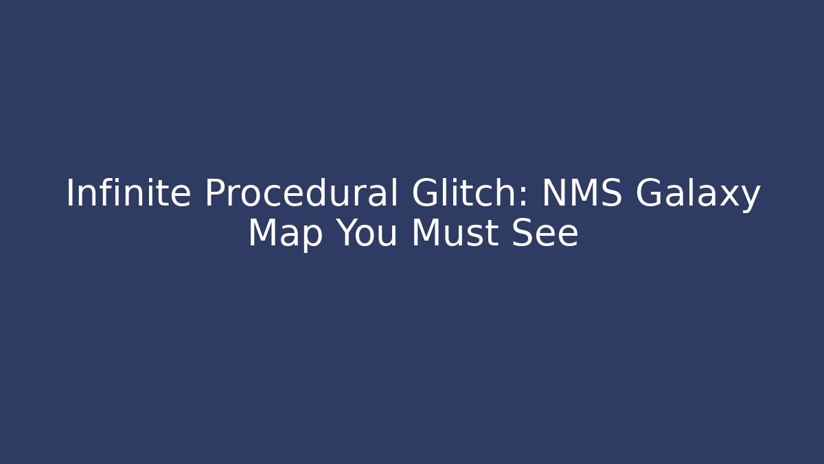 Infinite Procedural Glitch: NMS Galaxy Map You Must See