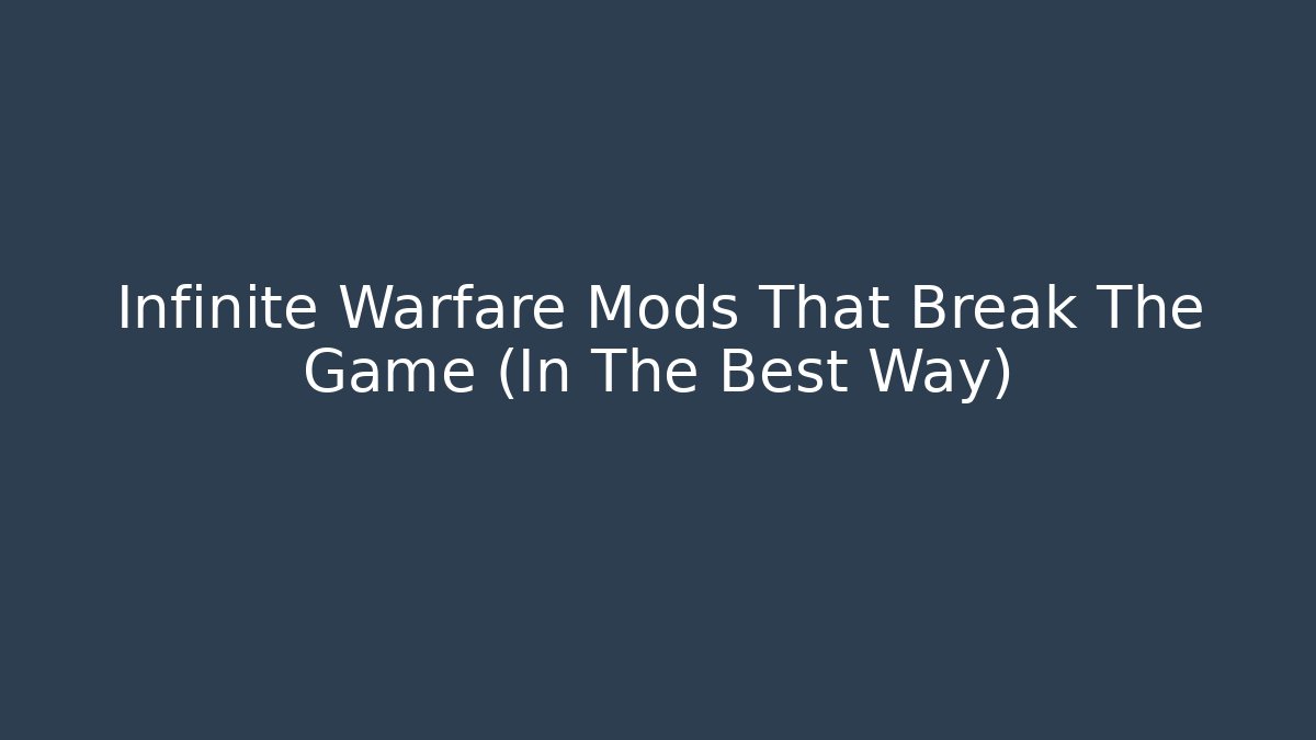 Infinite Warfare Mods That Break The Game (In The Best Way)