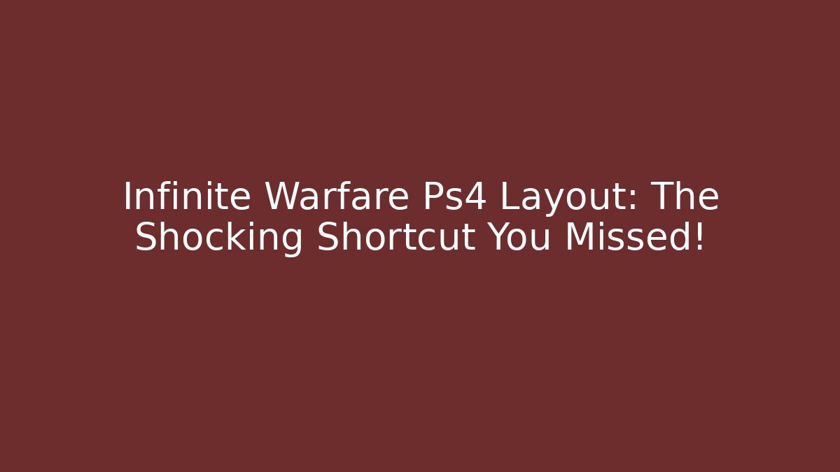 Infinite Warfare Ps4 Layout: The Shocking Shortcut You Missed!