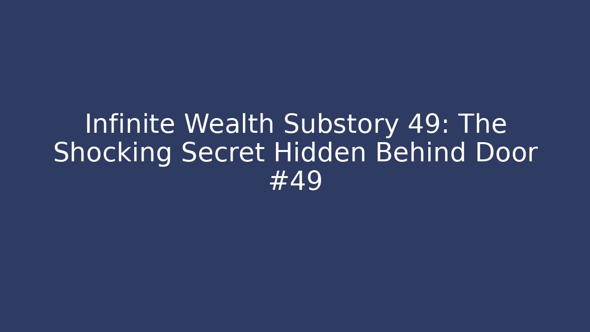 Infinite Wealth Substory 49: The Shocking Secret Hidden Behind Door #49