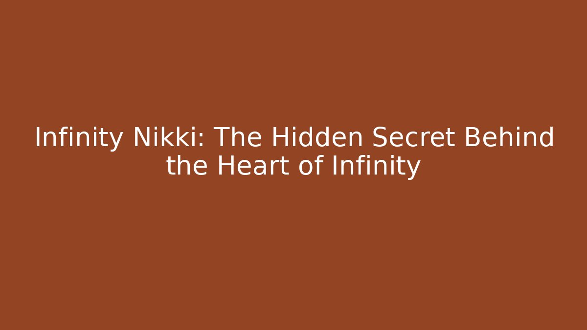 Infinity Nikki: The Hidden Secret Behind the Heart of Infinity