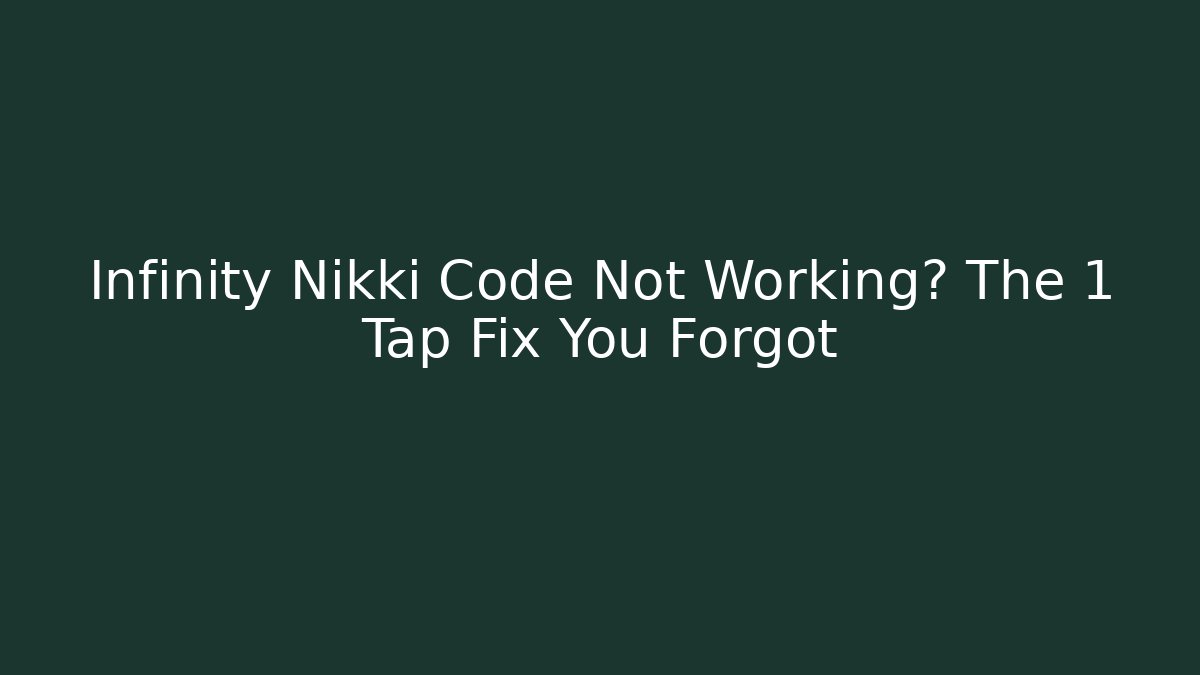 Infinity Nikki Code Not Working? The 1 Tap Fix You Forgot - Vintage E-Juice