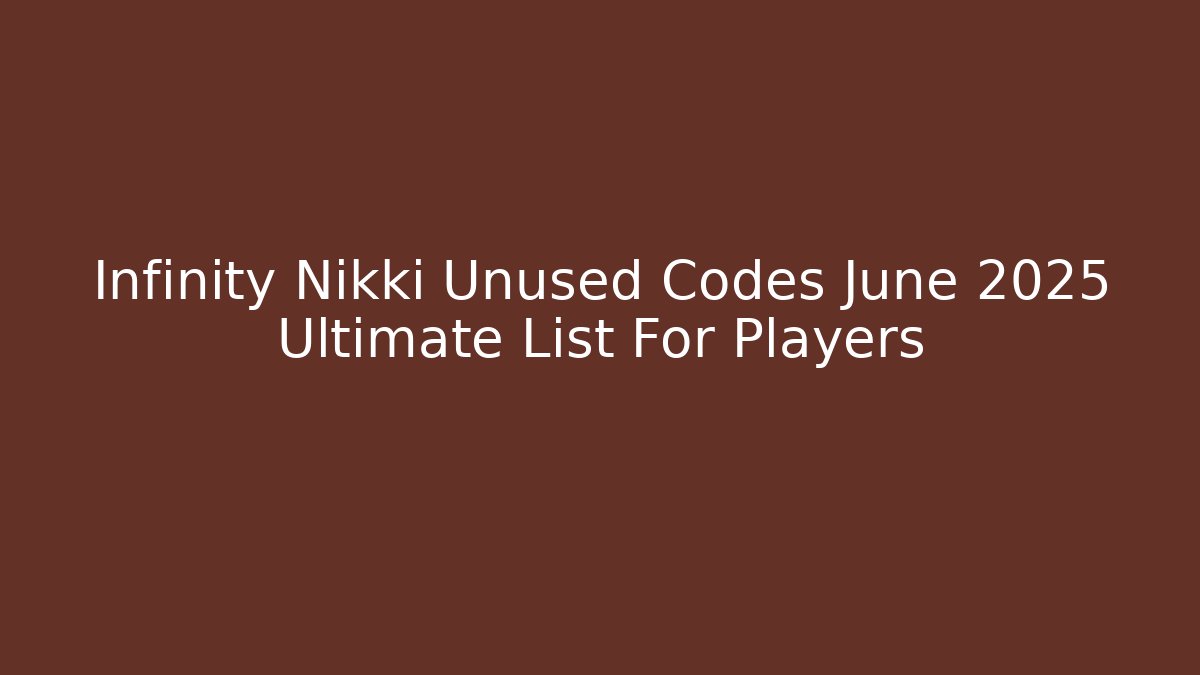 Infinity Nikki Unused Codes June 2025 Ultimate List For Players