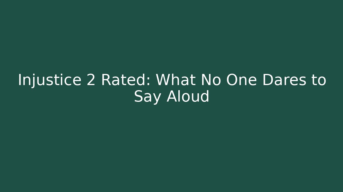 Injustice 2 Rated: What No One Dares to Say Aloud