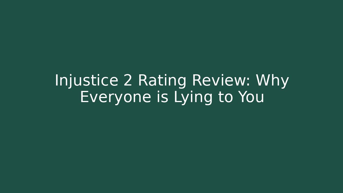 Injustice 2 Rating Review: Why Everyone is Lying to You