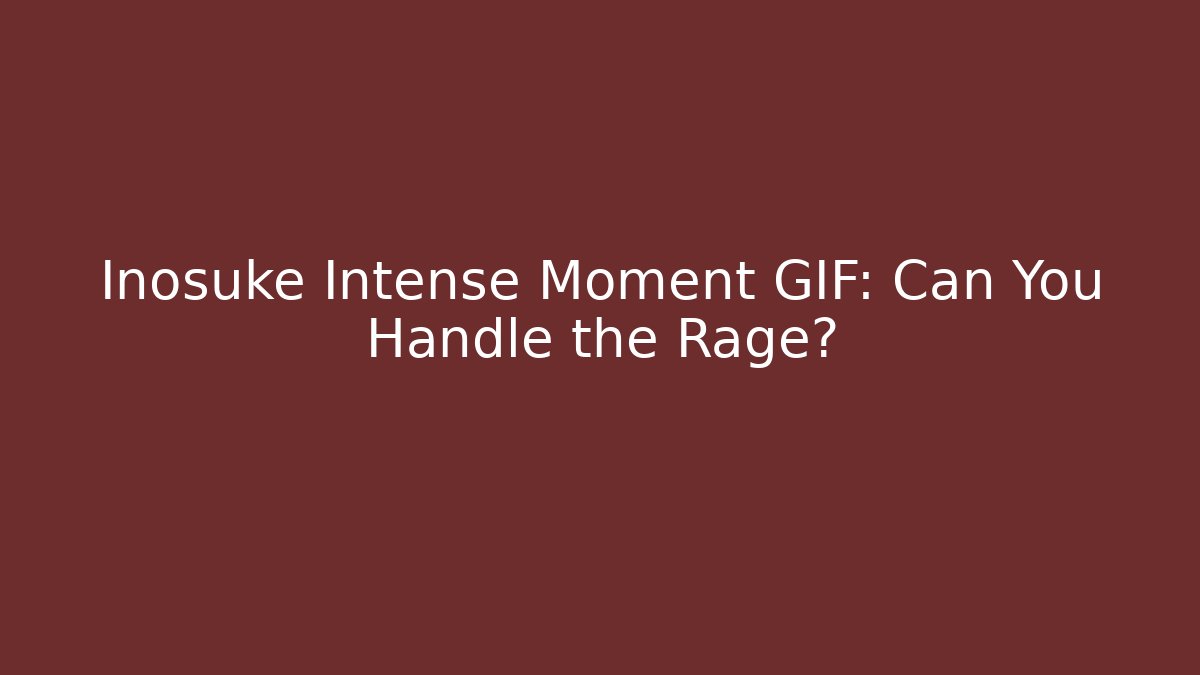 Inosuke Intense Moment GIF: Can You Handle the Rage?