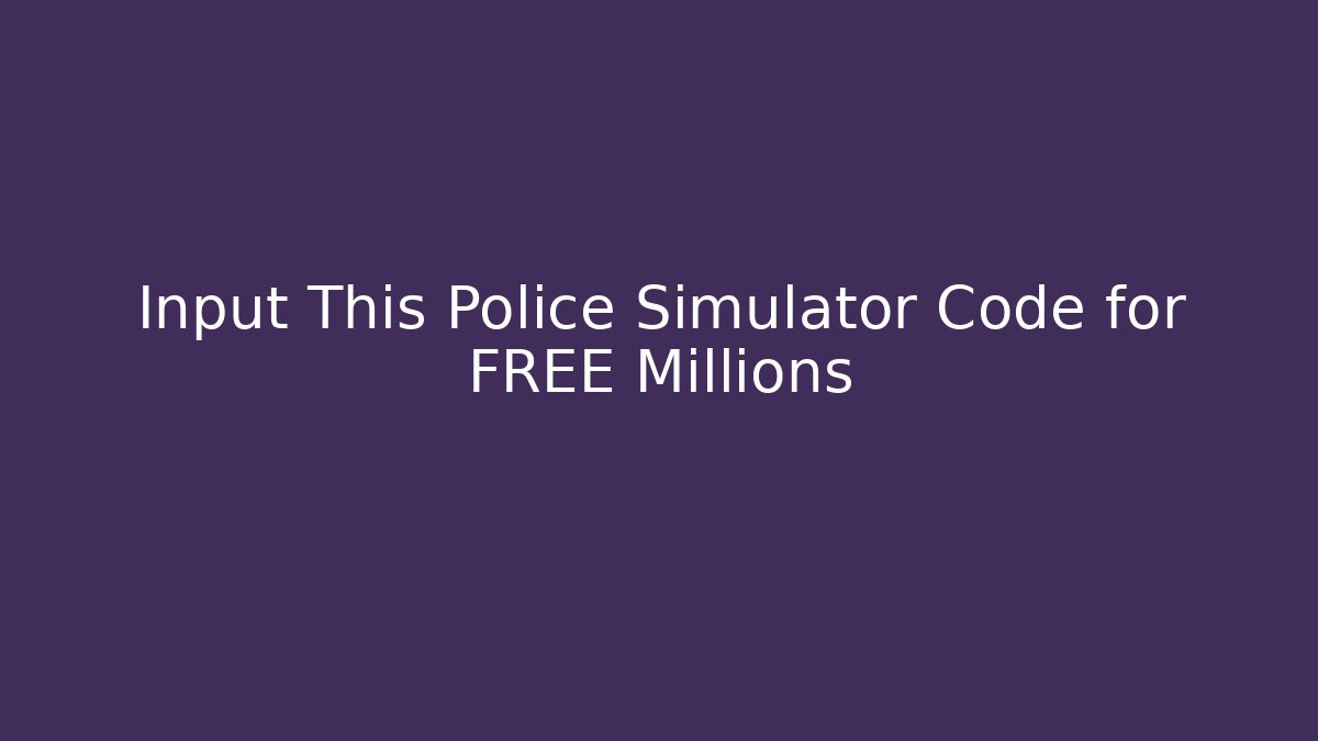 Input This Police Simulator Code for FREE Millions - Vintage E-Juice