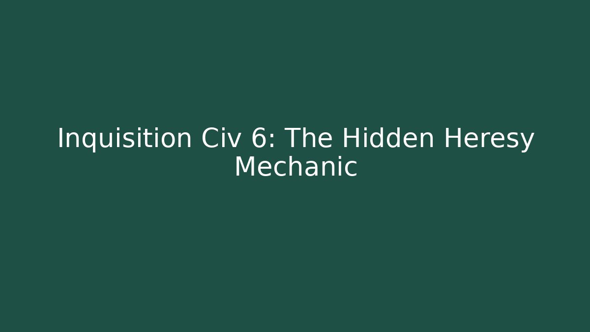Inquisition Civ 6: The Hidden Heresy Mechanic - Vintage E-Juice