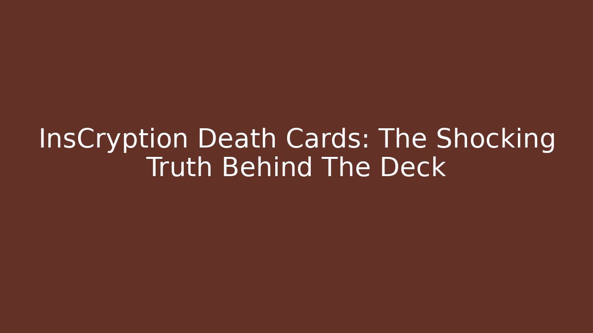 InsCryption Death Cards: The Shocking Truth Behind The Deck