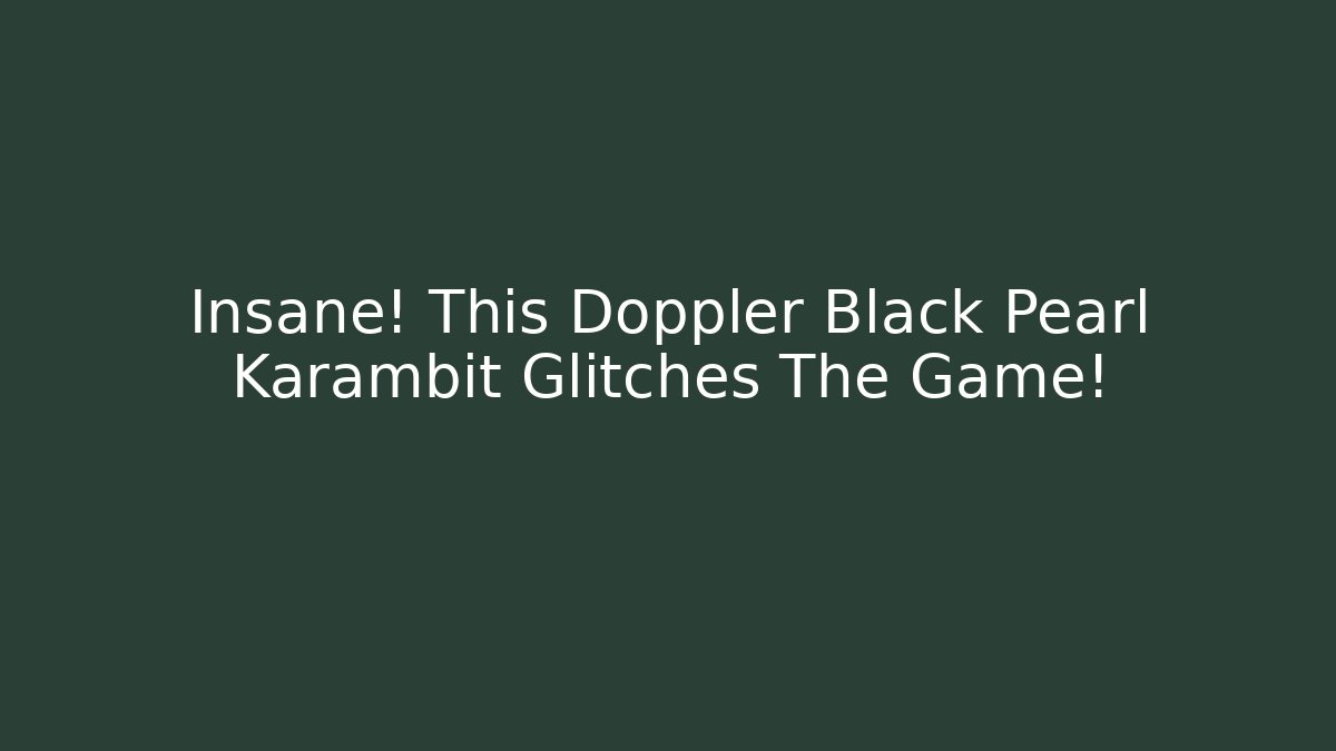 Insane! This Doppler Black Pearl Karambit Glitches The Game!