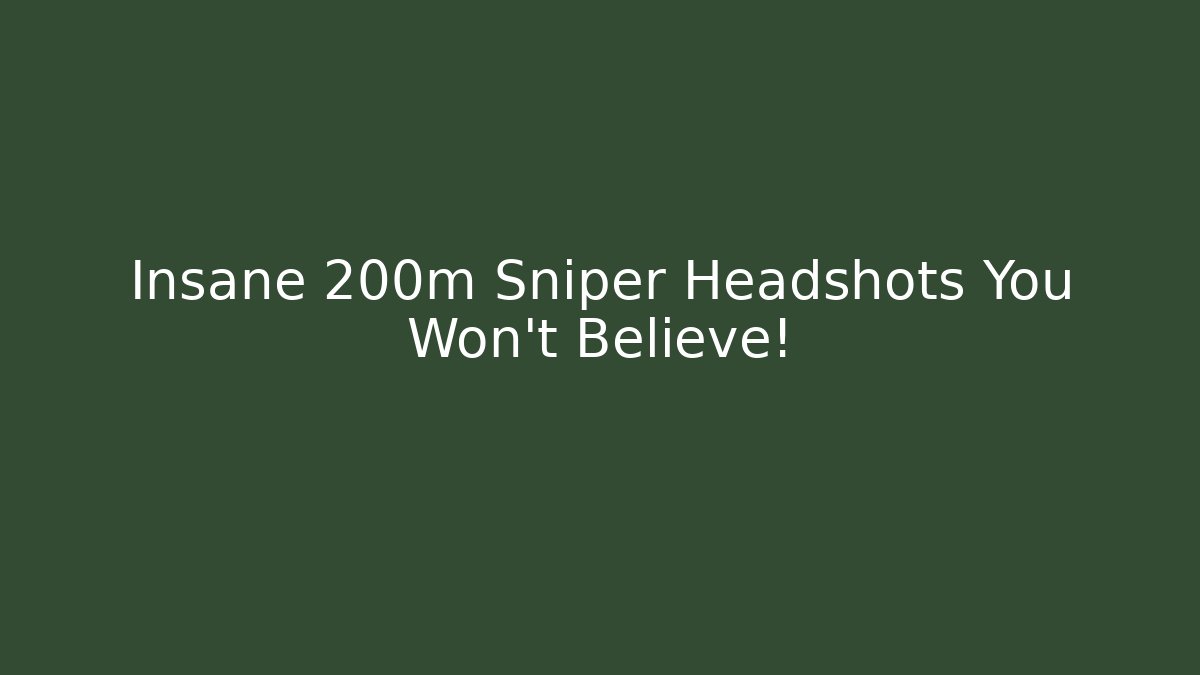 Insane 200m Sniper Headshots You Won’t Believe!