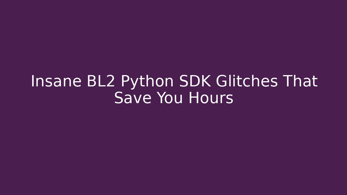 Insane BL2 Python SDK Glitches That Save You Hours - Vintage E-Juice