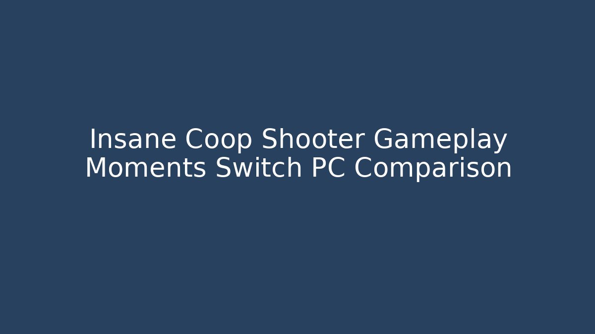 Insane Coop Shooter Gameplay Moments Switch PC Comparison