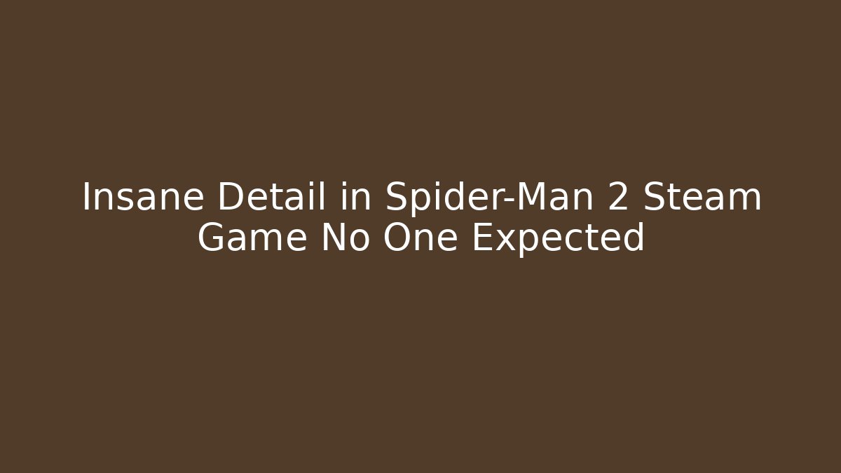 Insane Detail in Spider-Man 2 Steam Game No One Expected