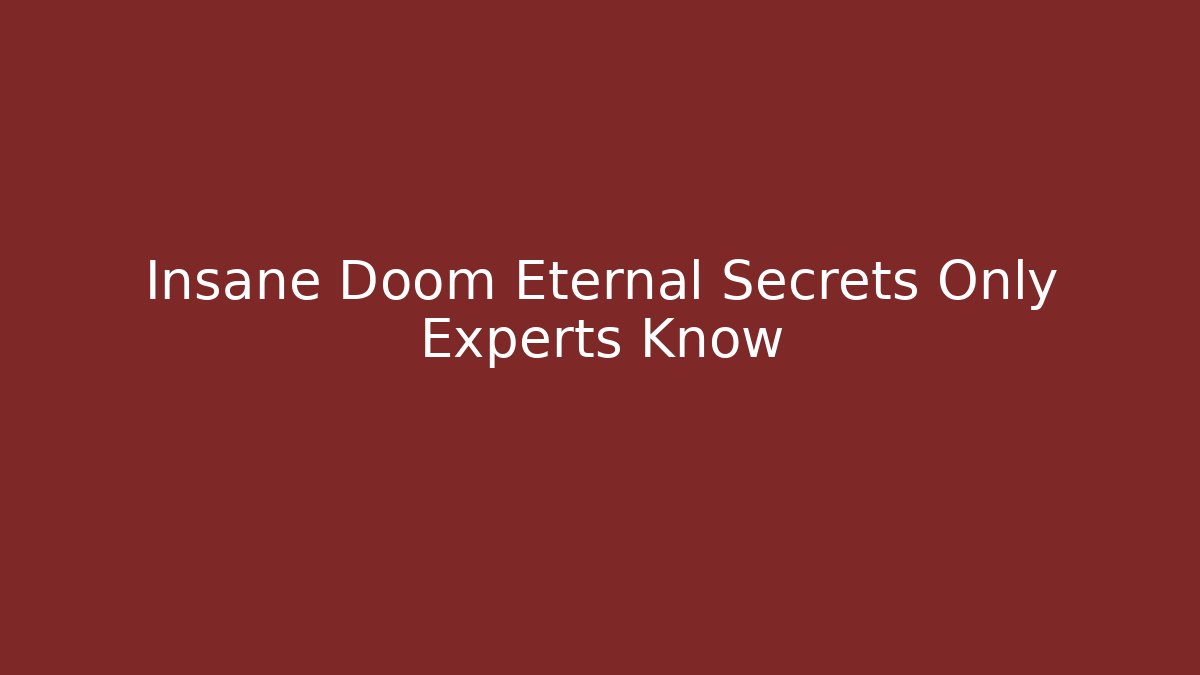 Insane Doom Eternal Secrets Only Experts Know