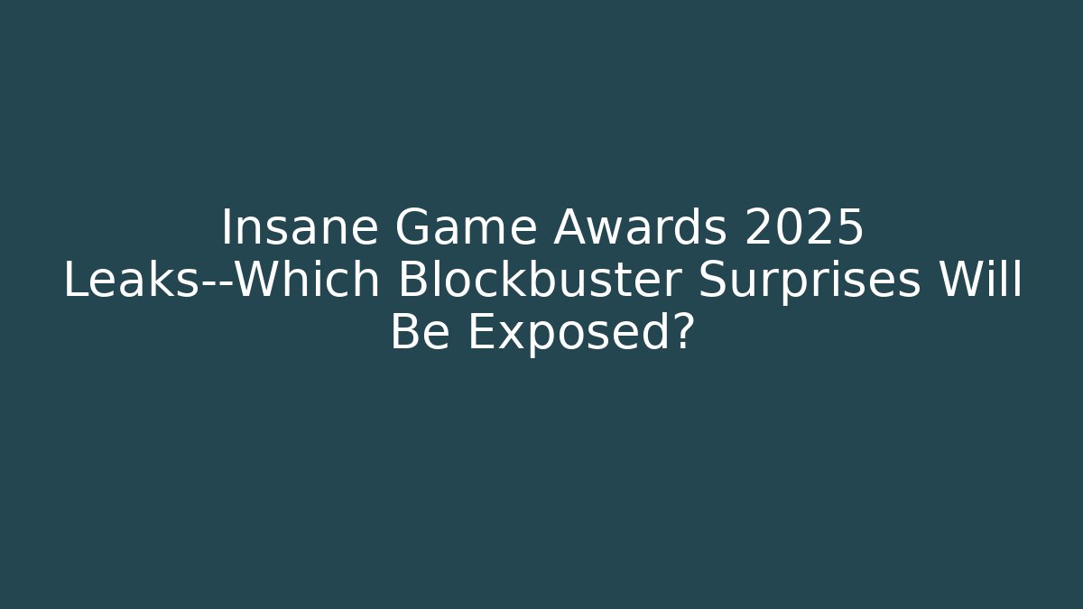 Insane Game Awards 2025 Leaks—Which Blockbuster Surprises Will Be Exposed?
