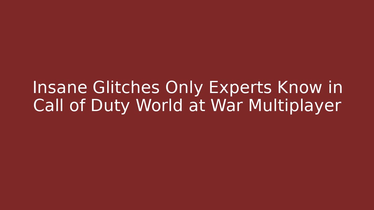 Insane Glitches Only Experts Know in Call of Duty World at War Multiplayer