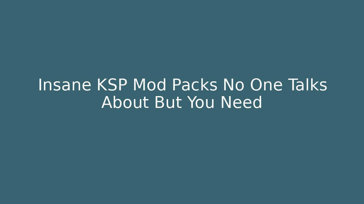 Insane KSP Mod Packs No One Talks About But You Need