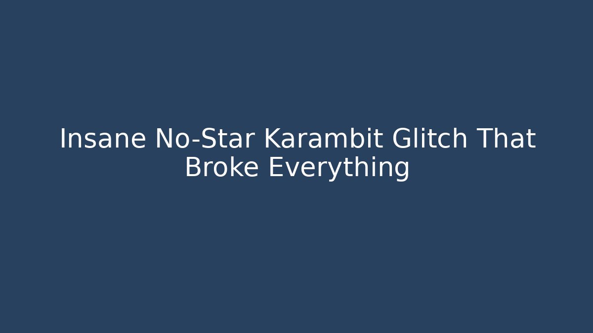 Insane No-Star Karambit Glitch That Broke Everything