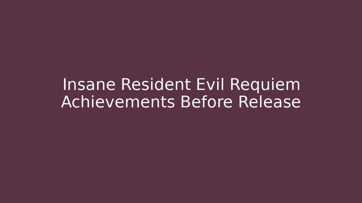 Insane Resident Evil Requiem Achievements Before Release