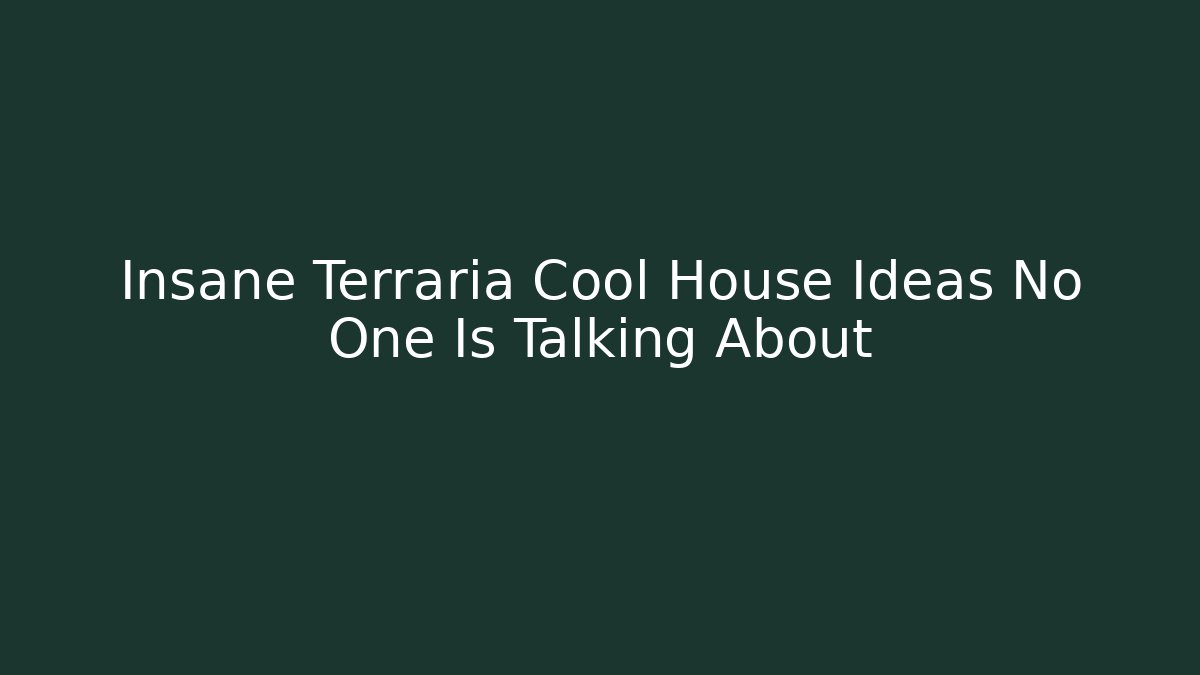 Insane Terraria Cool House Ideas No One Is Talking About