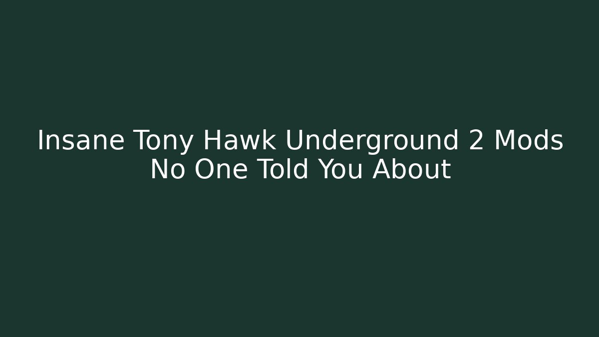 Insane Tony Hawk Underground 2 Mods No One Told You About
