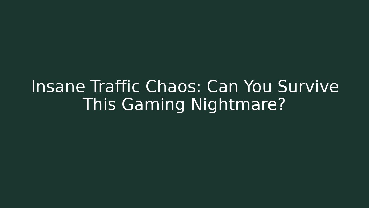 Insane Traffic Chaos: Can You Survive This Gaming Nightmare?
