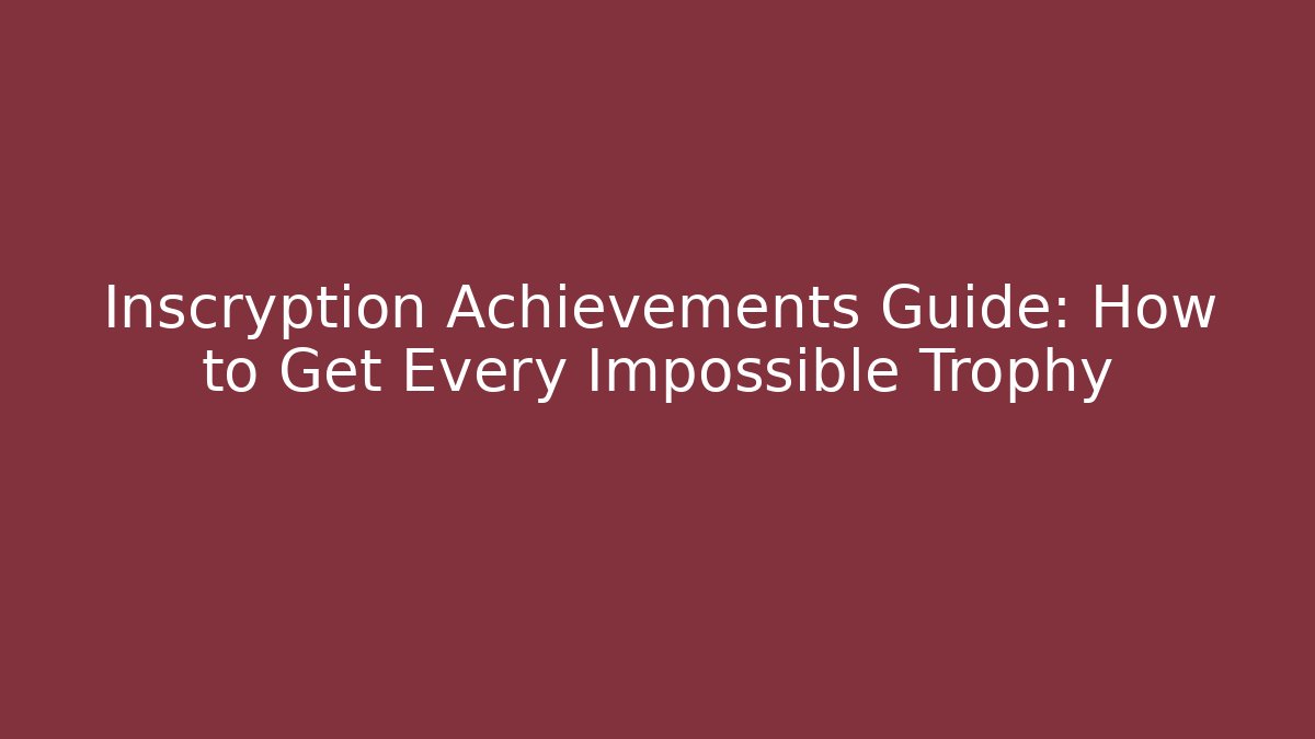 Inscryption Achievements Guide: How to Get Every Impossible Trophy