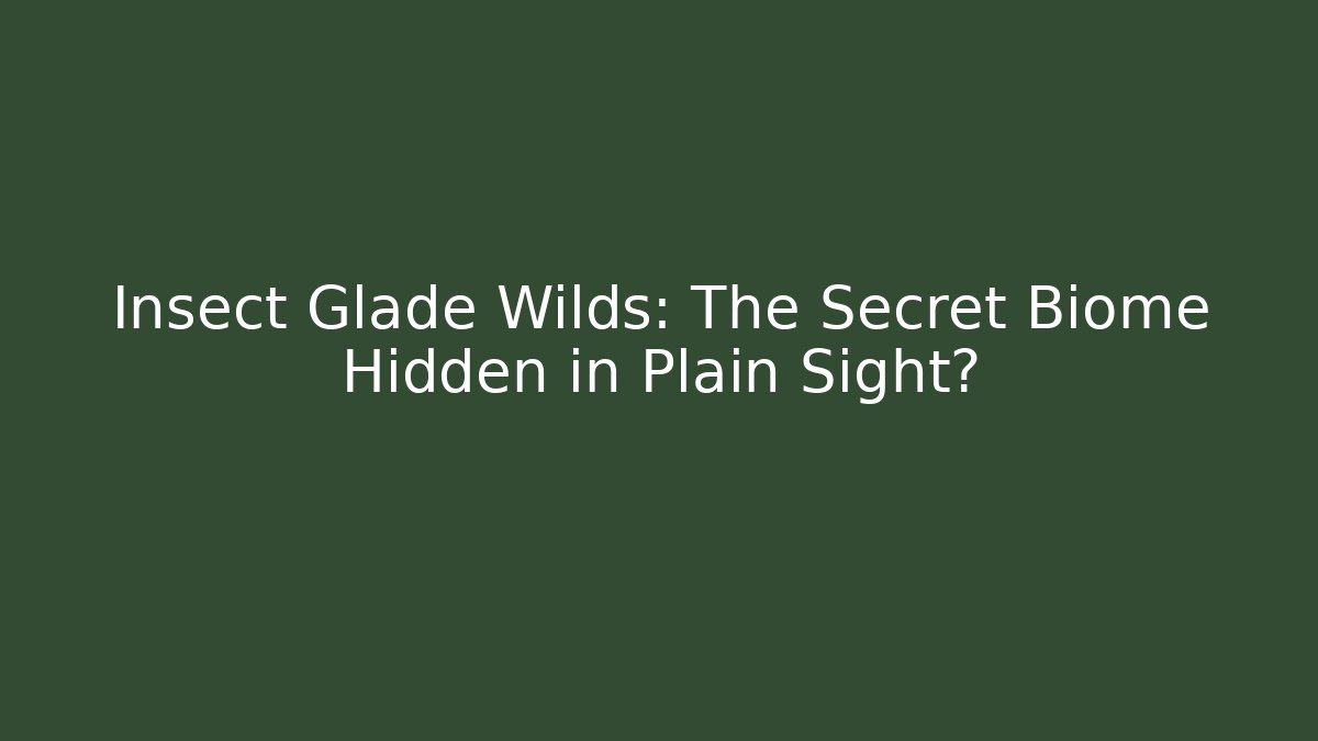 Insect Glade Wilds: The Secret Biome Hidden in Plain Sight? - Vintage E-Juice