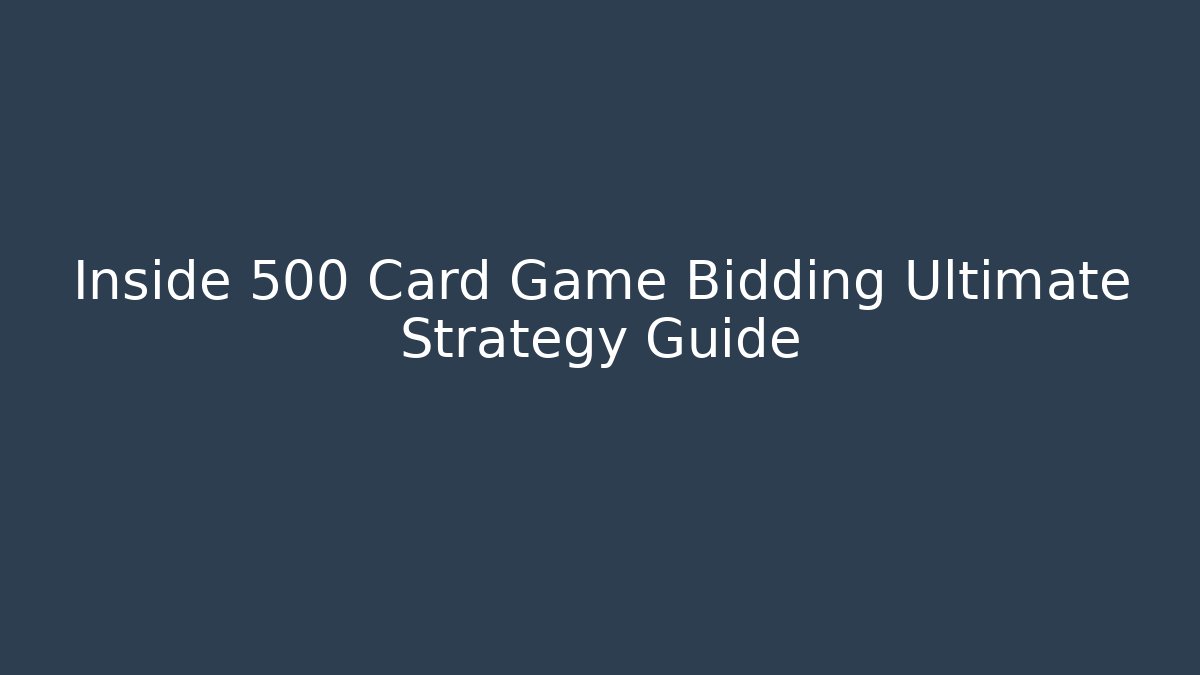 Inside 500 Card Game Bidding Ultimate Strategy Guide