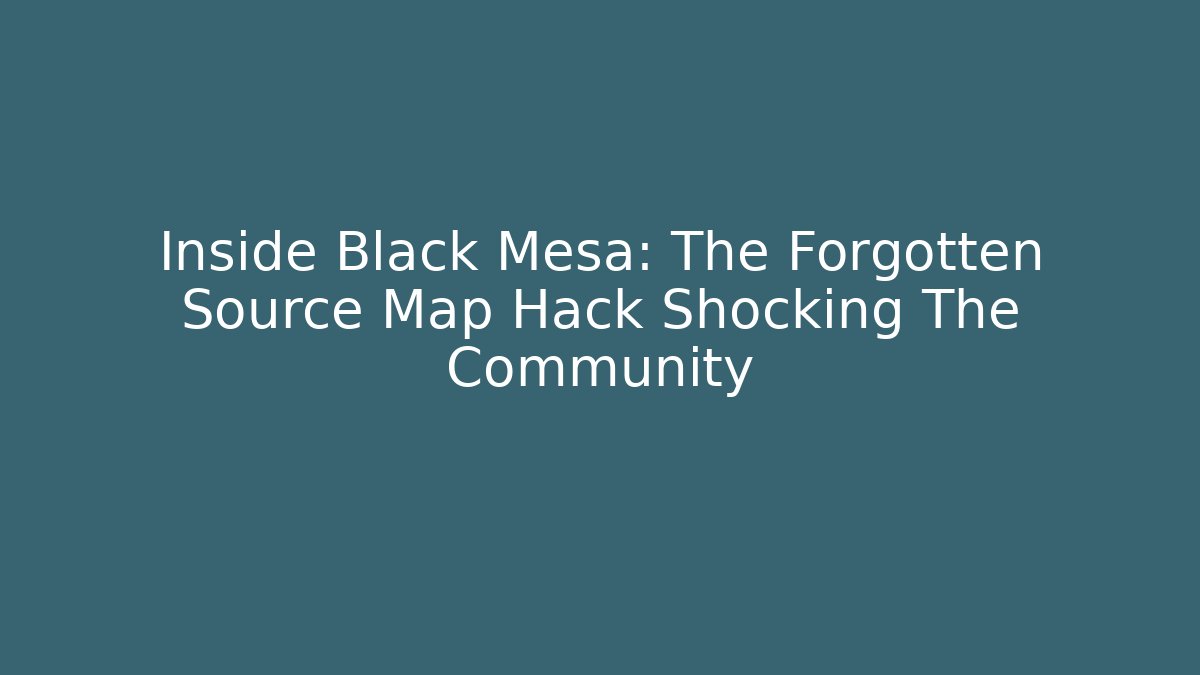 Inside Black Mesa: The Forgotten Source Map Hack Shocking The Community