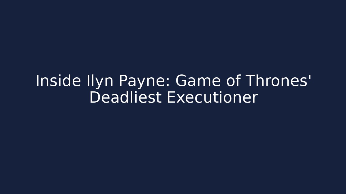Inside Ilyn Payne: Game of Thrones' Deadliest Executioner - Vintage E-Juice