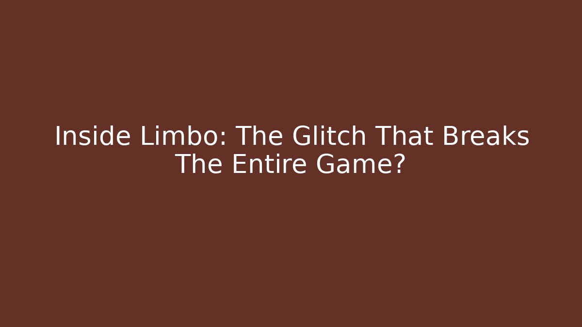 Inside Limbo: The Glitch That Breaks The Entire Game?