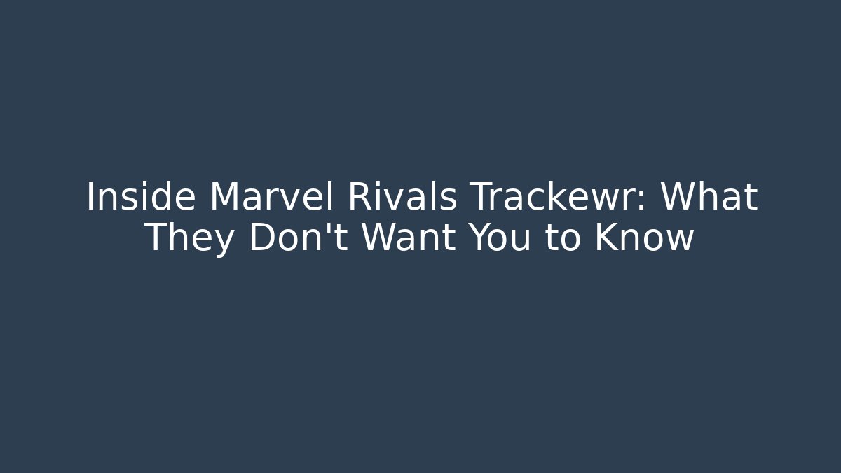 Inside Marvel Rivals Trackewr: What They Don’t Want You to Know