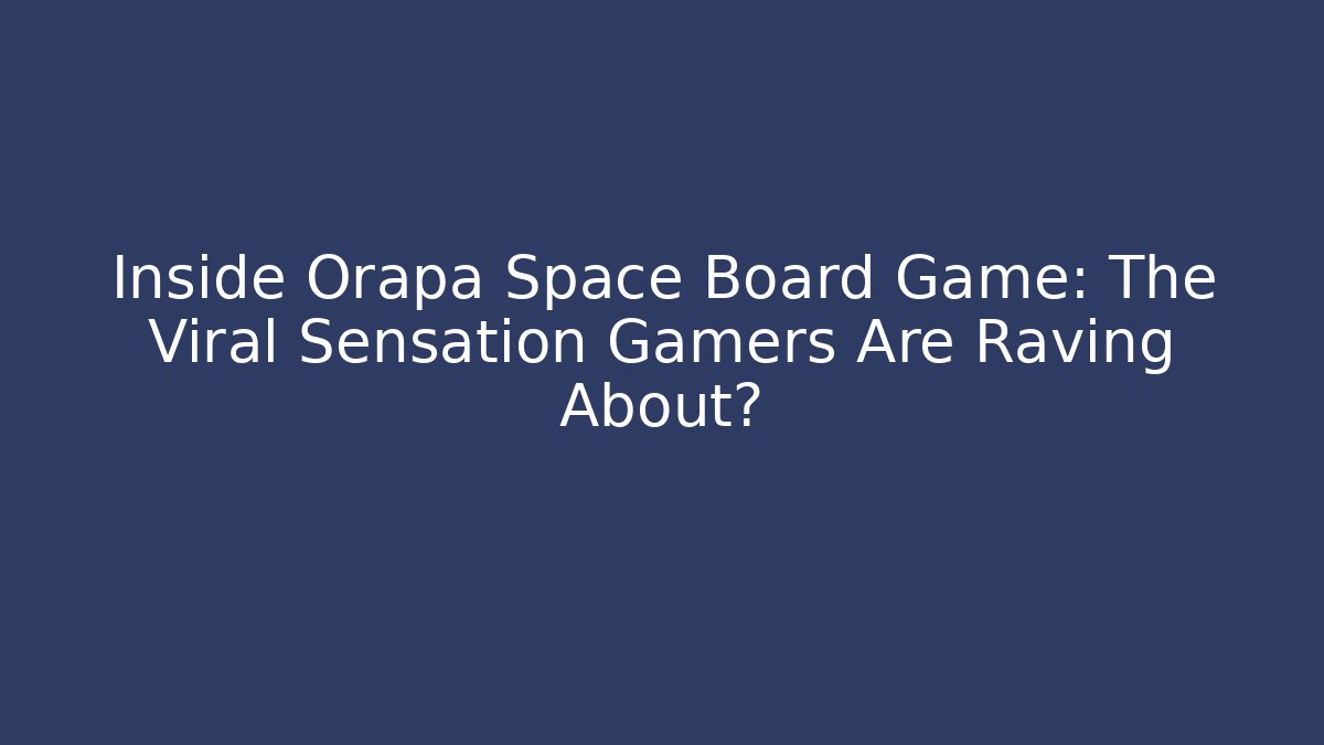 Inside Orapa Space Board Game: The Viral Sensation Gamers Are Raving About?