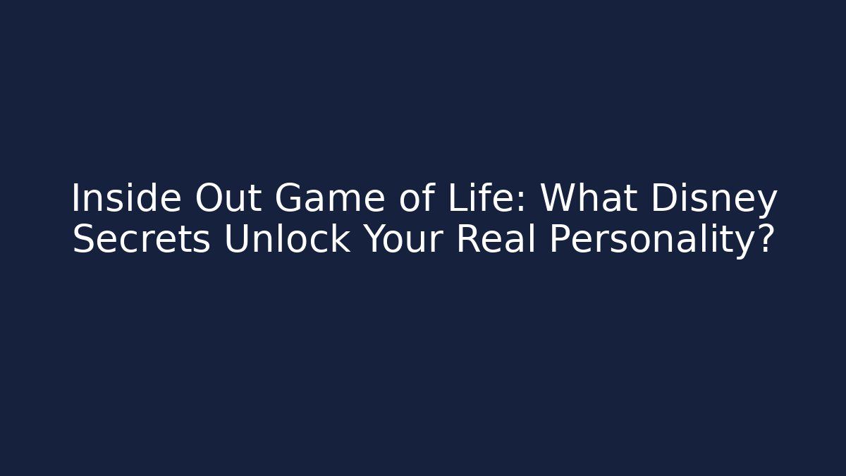 Inside Out Game of Life: What Disney Secrets Unlock Your Real Personality?