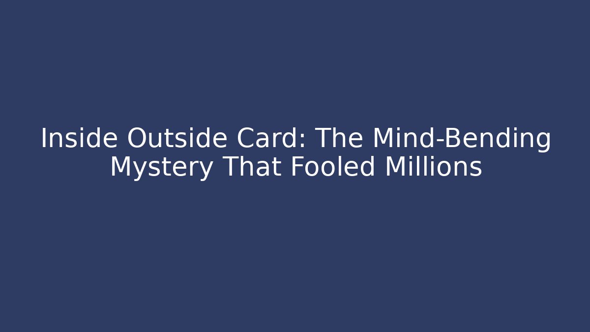Inside Outside Card: The Mind-Bending Mystery That Fooled Millions