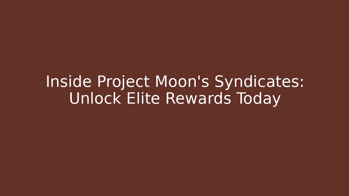 Inside Project Moon’s Syndicates: Unlock Elite Rewards Today