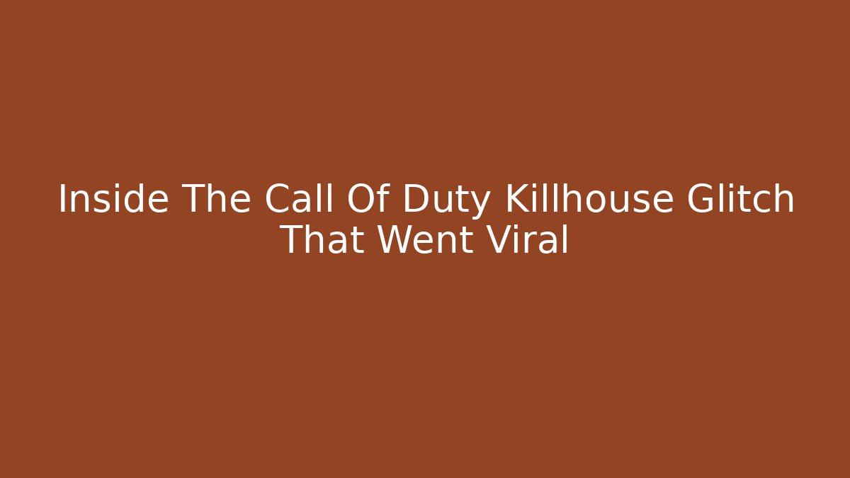 Inside The Call Of Duty Killhouse Glitch That Went Viral