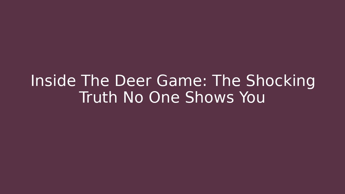 Inside The Deer Game: The Shocking Truth No One Shows You