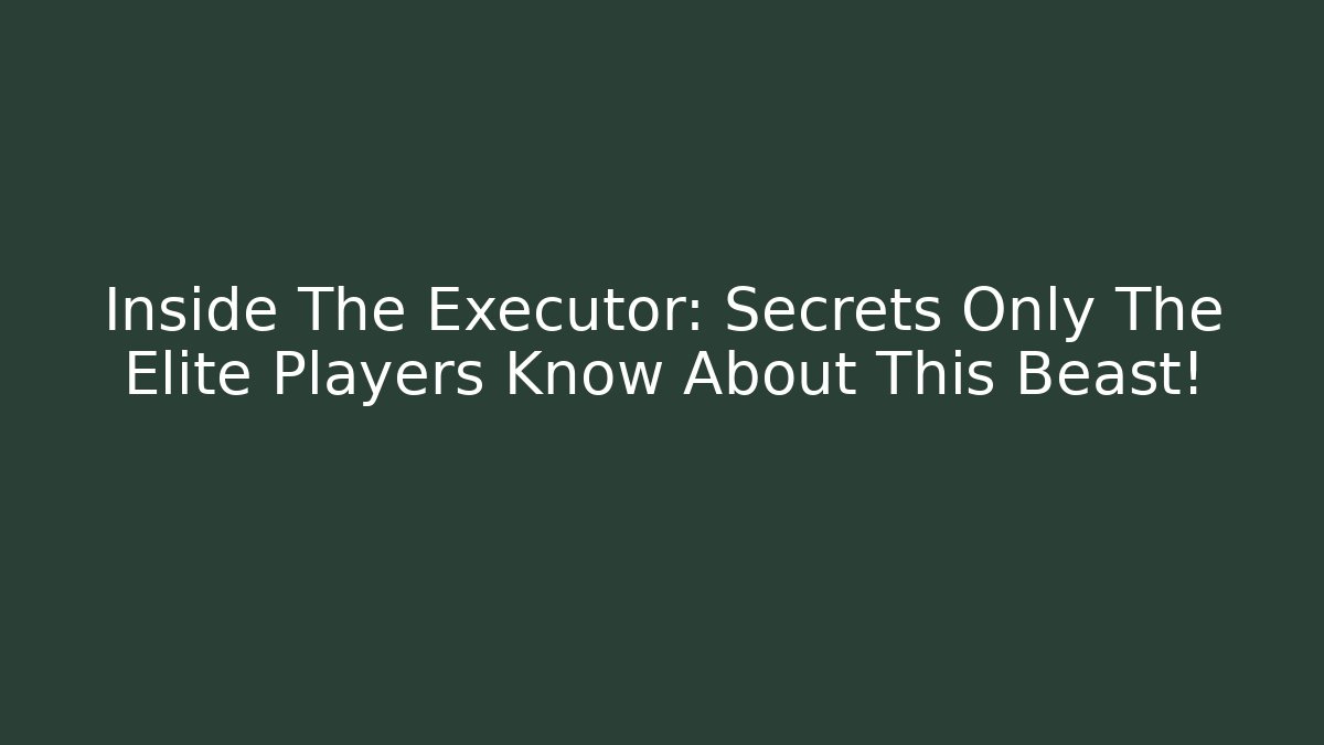 Inside The Executor: Secrets Only The Elite Players Know About This Beast!