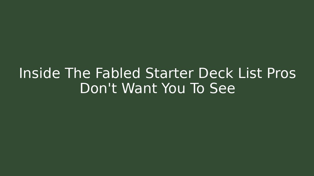 Inside The Fabled Starter Deck List Pros Don't Want You To See