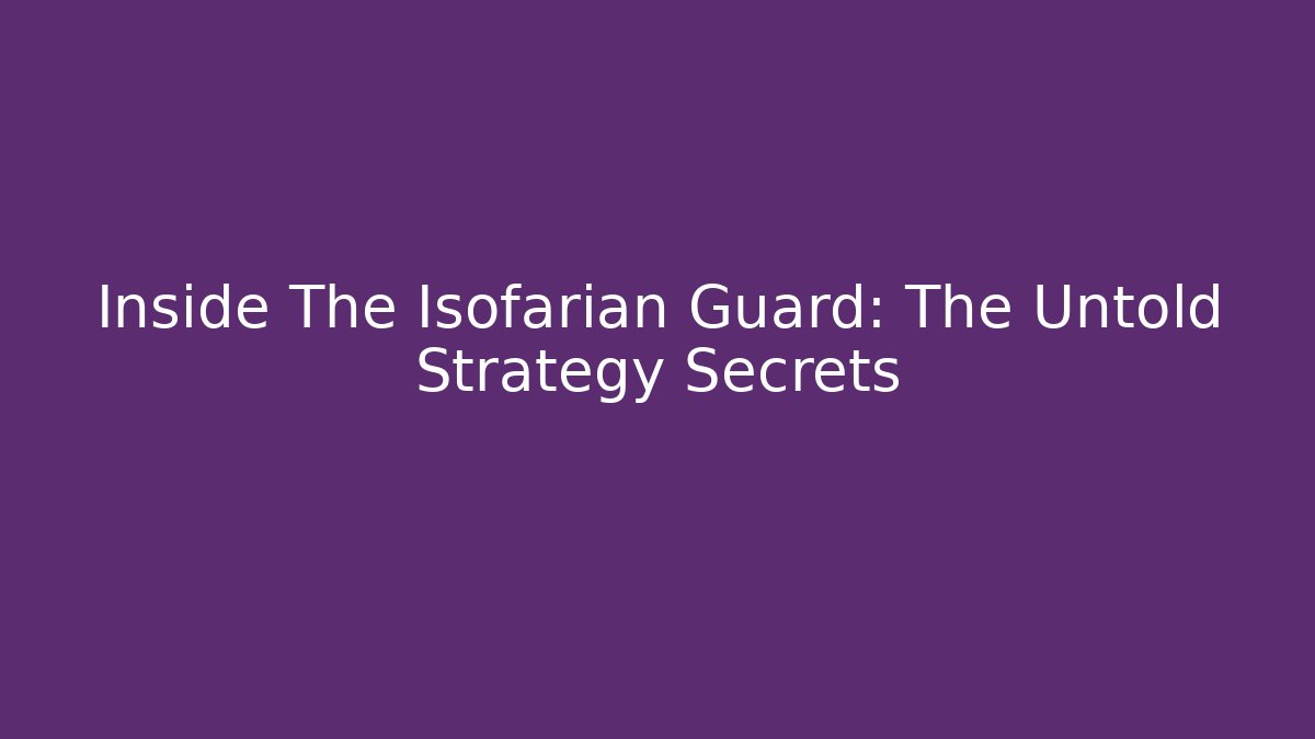 Inside The Isofarian Guard: The Untold Strategy Secrets