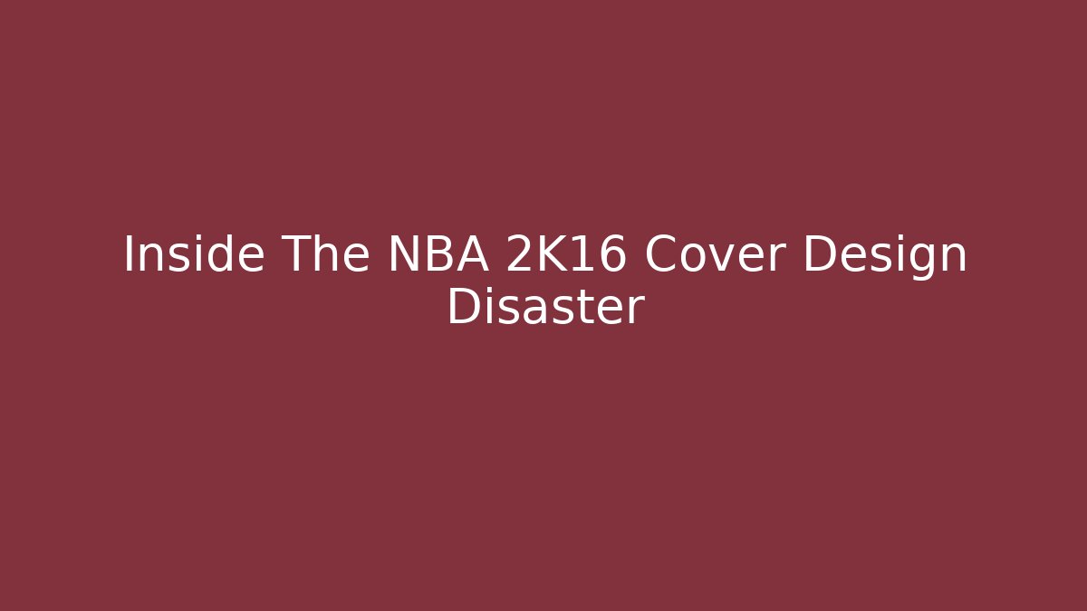 Inside The NBA 2K16 Cover Design Disaster