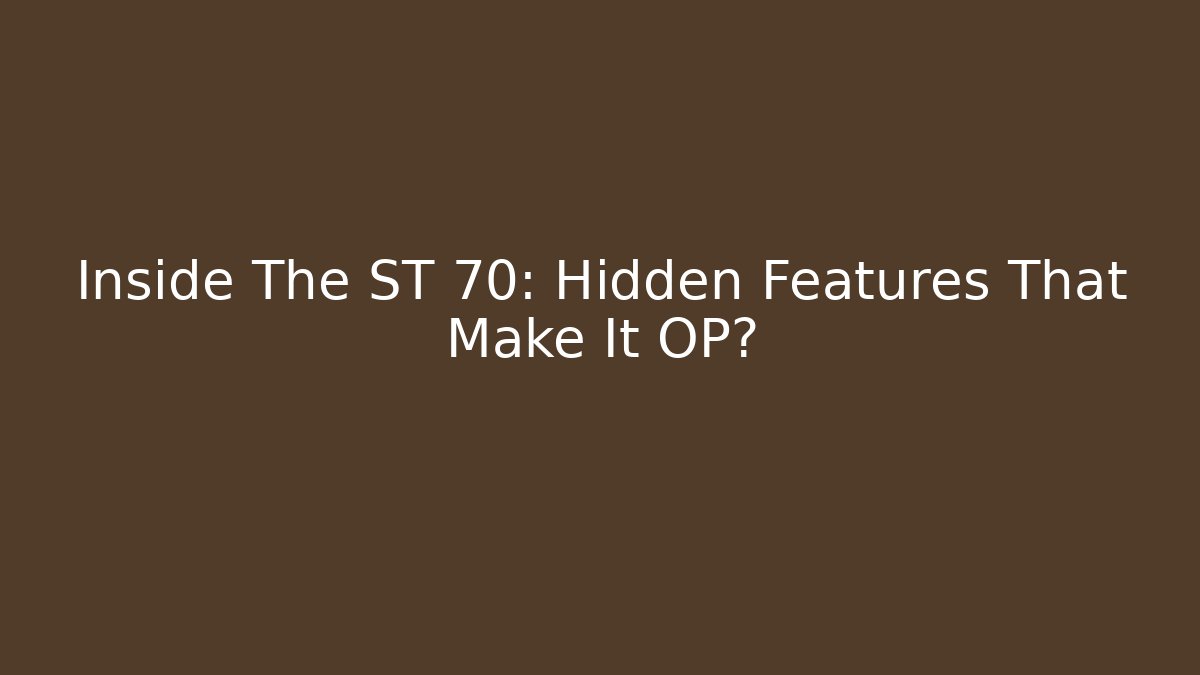 Inside The ST 70: Hidden Features That Make It OP?