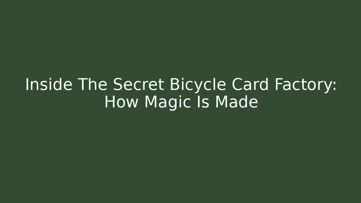 Inside The Secret Bicycle Card Factory: How Magic Is Made